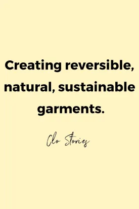 Creating reversible, natural, sustainable garments by Clo Stories.