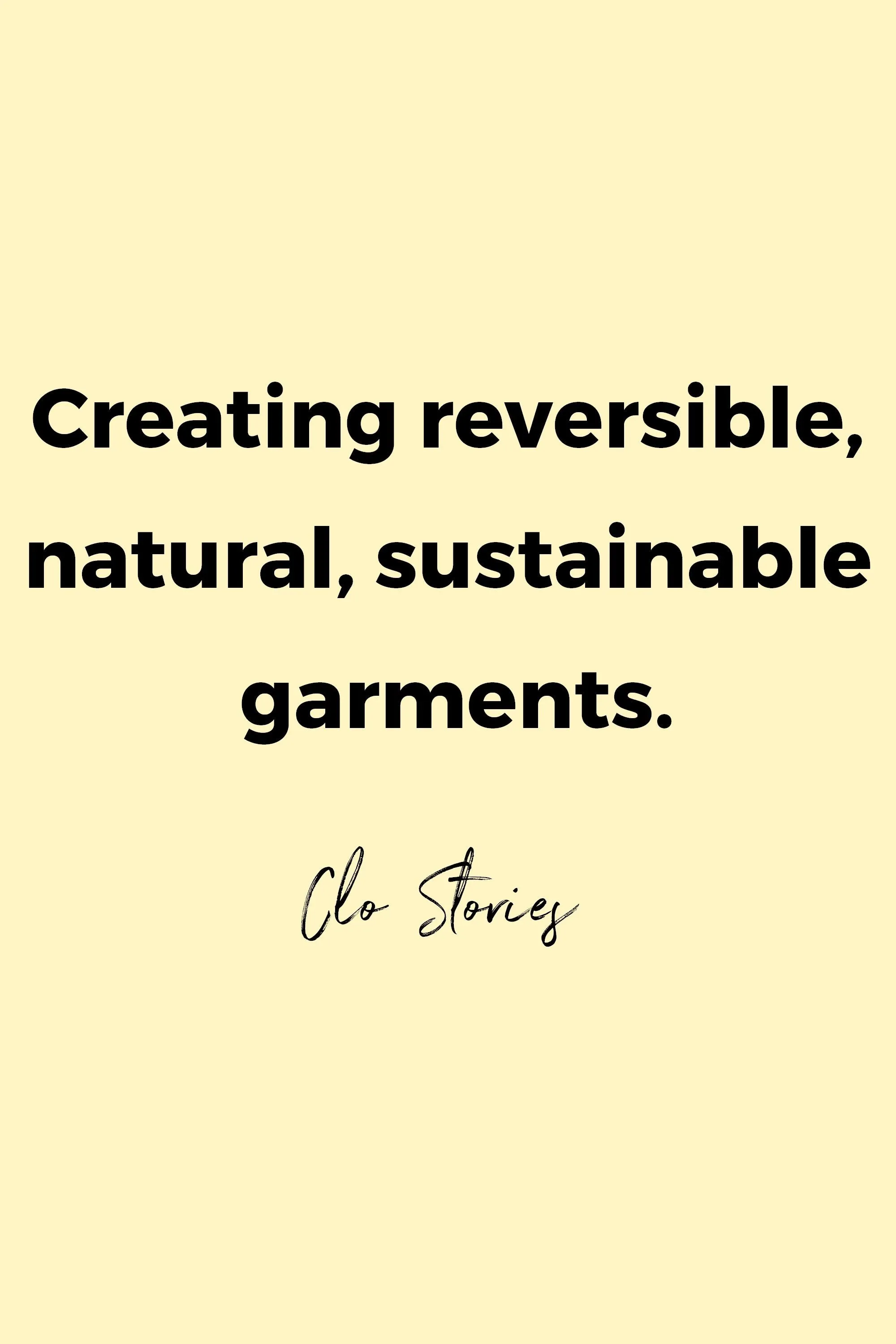 Creating reversible, natural, sustainable garments by Clo Stories.