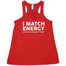 I Match Energy So How We Gonna Act Today Shirt