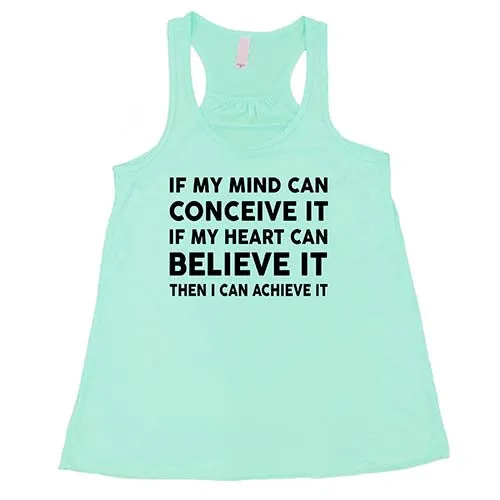 If My Mind Can Conceive It If My Heart Can Believe It Then I Can Achieve It Shirt