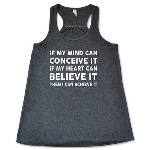 If My Mind Can Conceive It If My Heart Can Believe It Then I Can Achieve It Shirt